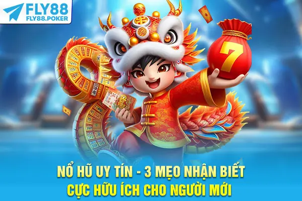 Nổ Hũ Uy Tín - 3 Mẹo Nhận Biết Cực Hữu Ích Cho Người Mới