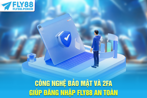Công nghệ bảo mật và 2FA giúp đăng nhập FLY88 an toàn