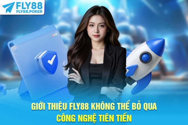 Giới thiệu FLY88 không thể bỏ qua công nghệ tiên tiến