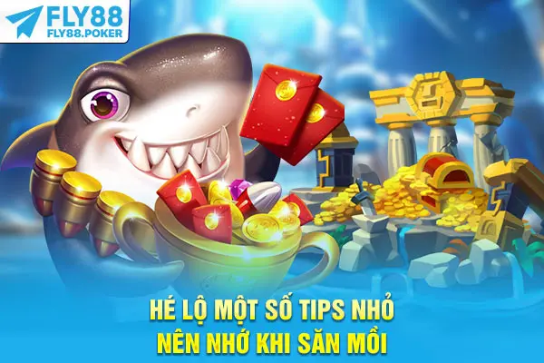Hé lộ một số tips nhỏ nên nhớ khi săn mồi