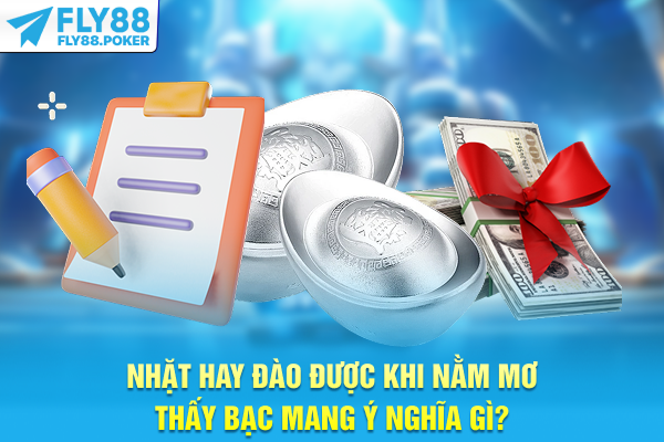 Nhặt hay đào được khi nằm mơ thấy bạc mang ý nghĩa gì?