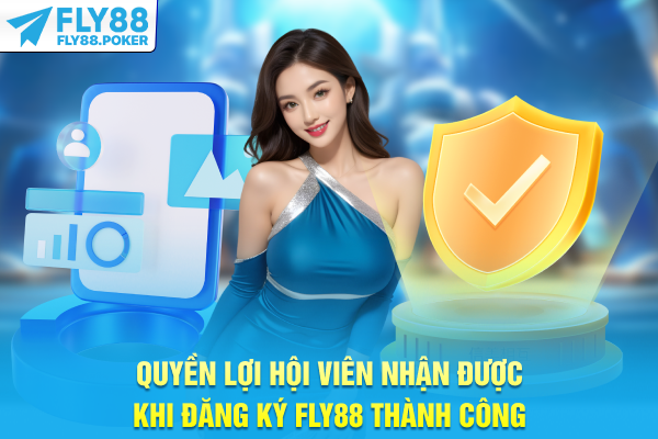 Quyền lợi hội viên nhận được khi đăng ký FLY88 thành công